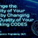 Change the Quality of your life, by Changing the Quality of Your ‘Thinking Codes’​￼