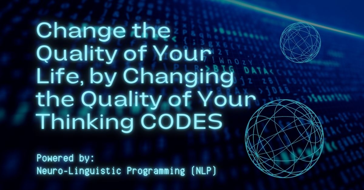 Change the Quality of your life, by Changing the Quality of Your ‘Thinking Codes’​￼